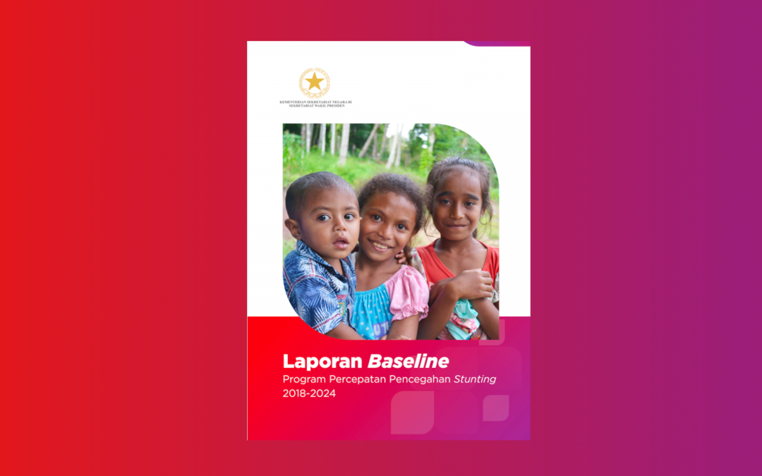 Laporan Baseline Program Percepatan Pencegahan Stunting 2018 – 2024