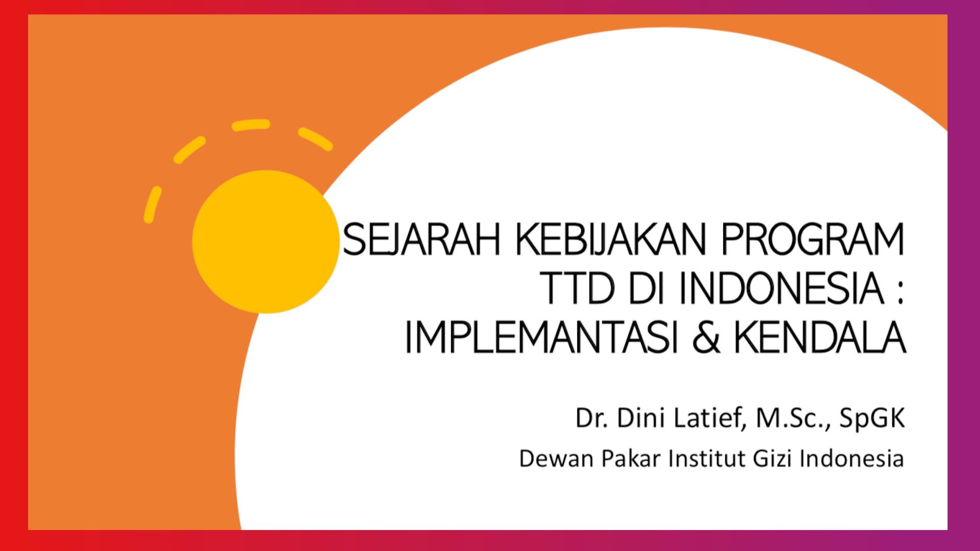 Sejarah Kebijakan Program TTD Di Indonesia Implemantasi & Kendala – Dr. Dini Latief, M.Sc., SpGK