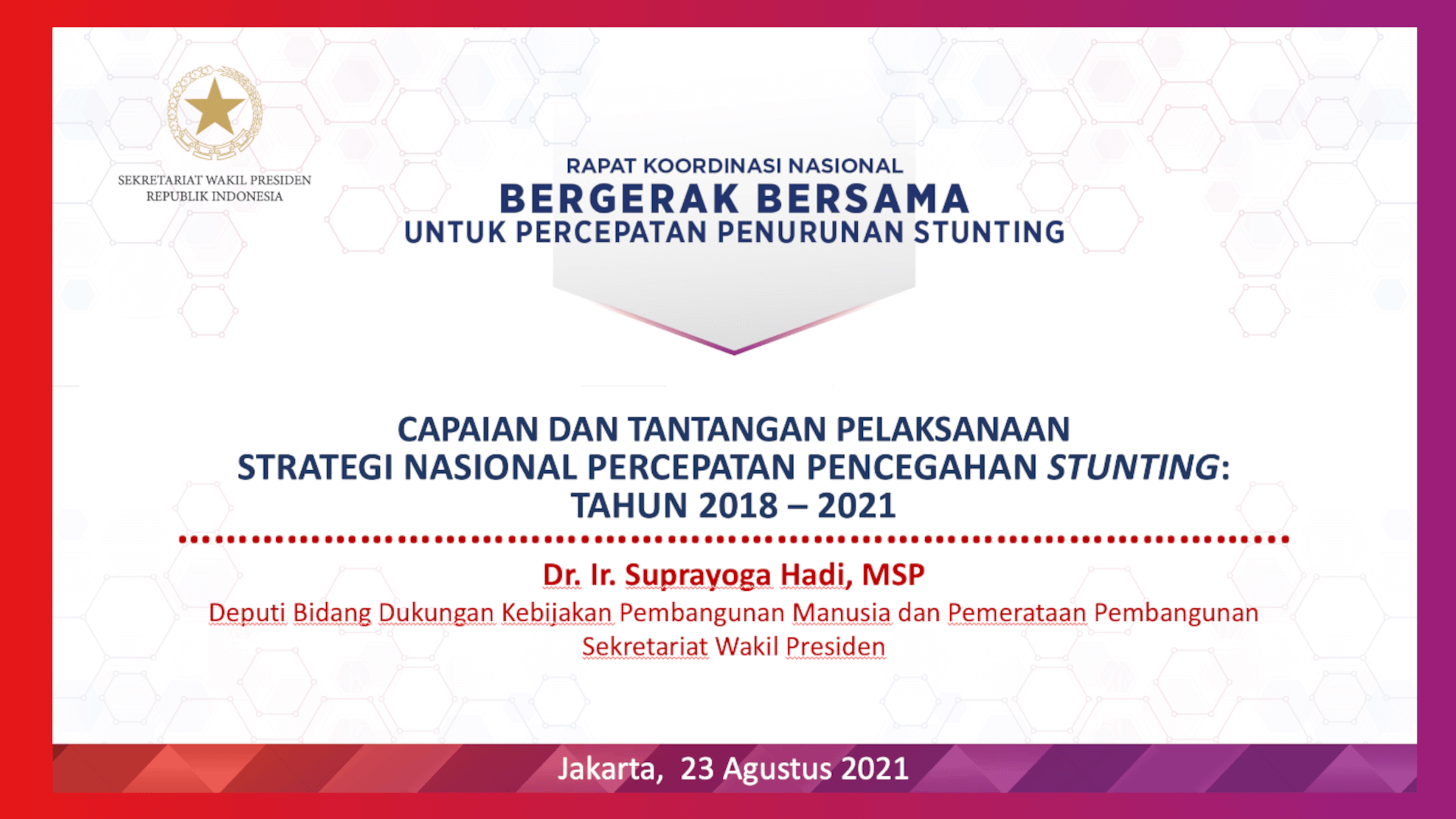 Dr. Ir. Suprayoga Hadi, MSP – Capaian dan Tantangan Pelaksanaan  Strategi Nasional Percepatan Pencegahan Stunting Tahun 2018-2021