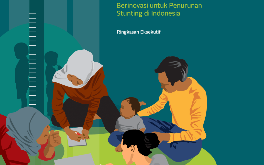 RINGKASAN EKSEKUTIF – Desain Berbasis Masyarakat – Berinovasi untuk penurunan stunting di Indonesia