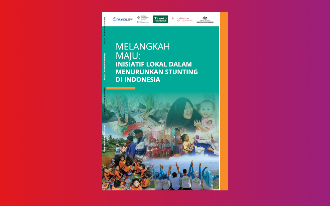 Peluncuran Buku “MELANGKAH MAJU: INISIATIF LOKAL DALAM MENURUNKAN STUNTING DI INDONESIA”