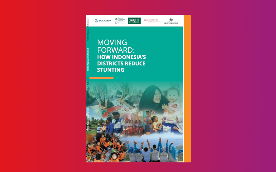 Moving Forward : How Indonesia’s Districts Reduce Stunting