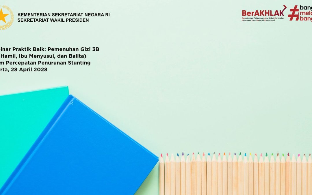 Webinar Praktik Baik : Pembelajaran Nasional Pemenuhan Gizi 3B (Ibu Hamil, Ibu Menyusui, dan Balita) dalam Percepatan Penurunan Stunting